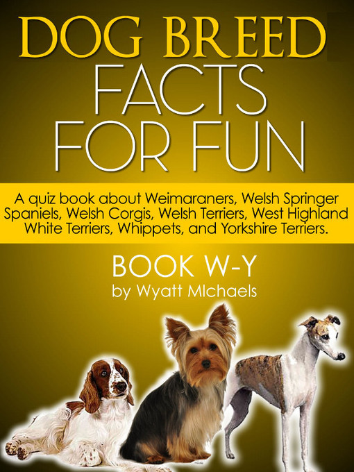 Title details for Dog Breed Facts for Fun! Book W-Y by Wyatt Michaels - Available